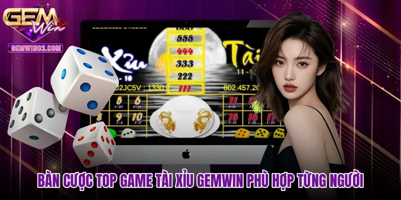 Bàn cược top game tài xỉu Gemwin phù hợp từng người