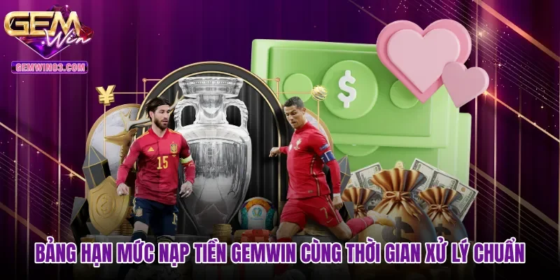 bang-han-muc-nap-tien-gemwin-cung-thoi-gian-xu-ly-chuan Bảng hạn mức nạp tiền Gemwin cùng thời gian xử lý chuẩn