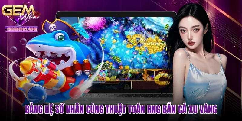 bang-he-so-nhan-cung-thuat-toan-rng-ban-ca-xu-vang Bảng hệ số nhân cùng thuật toán RNG Bắn cá xu vàng