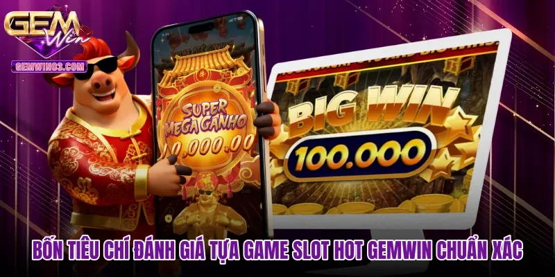 bon-tieu-chi-danh-gia-tua-game-slot-hot-gemwin-chuan-xac Bốn tiêu chí đánh giá tựa game slot hot Gemwin chuẩn xác