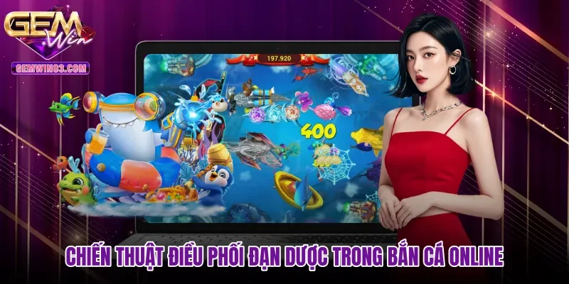 chien-thuat-dieu-phoi-dan-duoc-trong-ban-ca-online Chiến thuật điều phối đạn dược trong bắn cá online