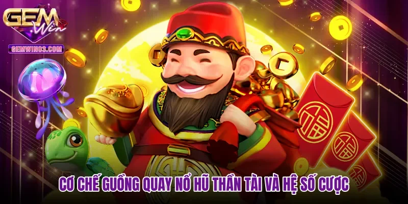 co-che-guong-quay-no-hu-than-tai-va-he-so-cuoc Cơ chế guồng quay nổ hũ Thần Tài và hệ số cược