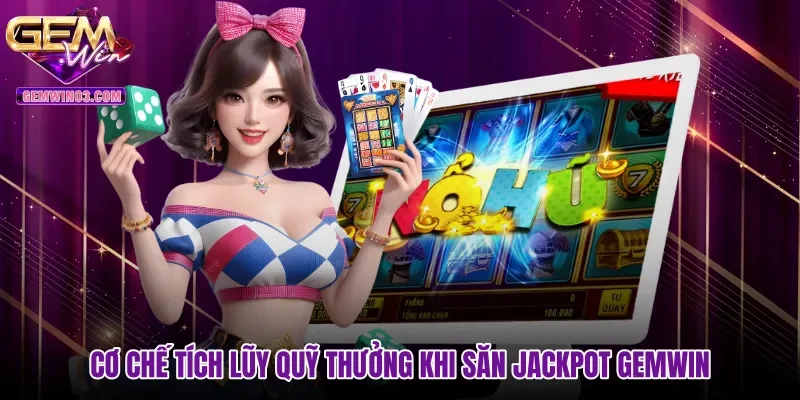 co-che-tich-luy-quy-thuong-khi-san-jackpot-gemwin Cơ chế tích lũy quỹ thưởng khi săn jackpot Gemwin minh bạch