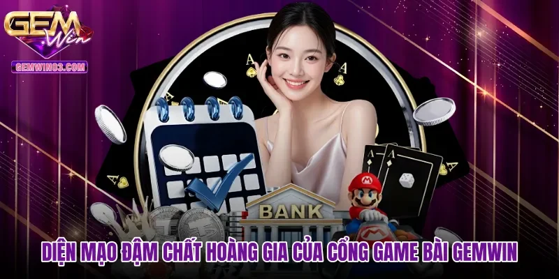 Diện mạo đậm chất hoàng gia của cổng game bài gemwin