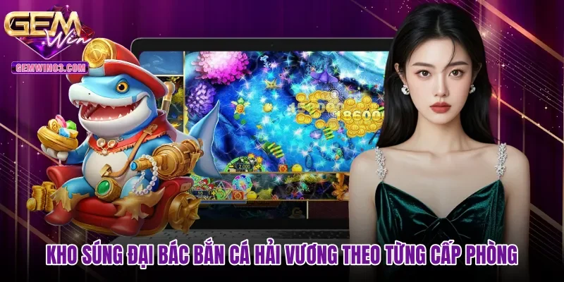 kho-sung-dai-bac-ban-ca-hai-vuong-theo-tung-cap-phong Kho súng đại bác Bắn cá Hải Vương theo từng cấp phòng