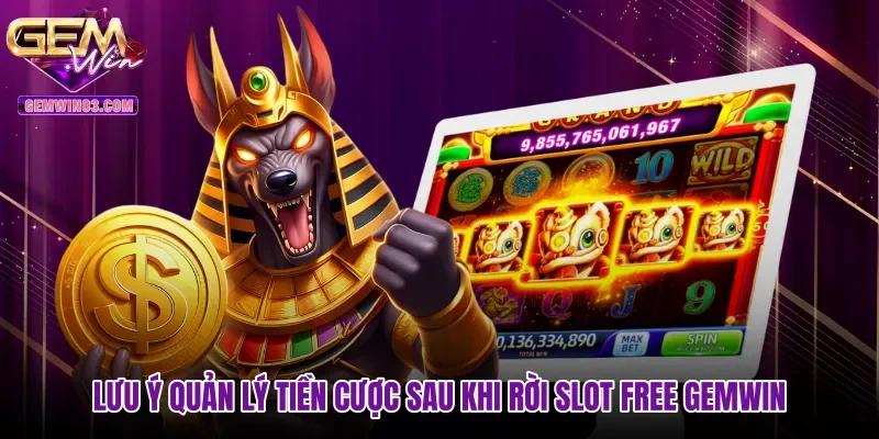 luu-y-quan-ly-tien-cuoc-sau-khi-roi-slot-free-gemwin Lưu ý quản lý tiền cược sau khi rời Slot free Gemwin