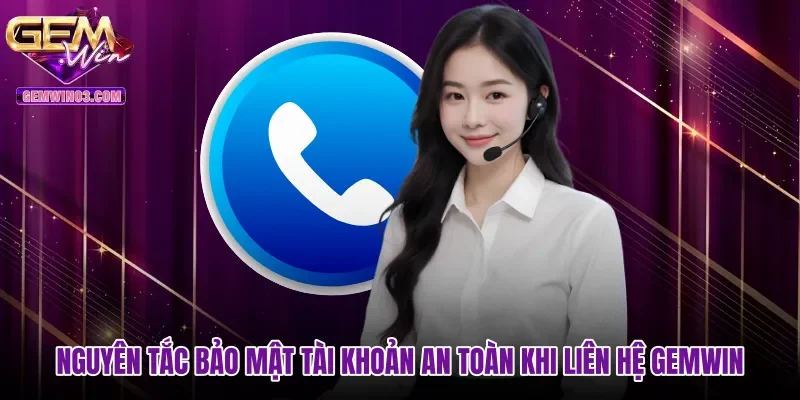 nguyen-tac-bao-mat-tai-khoan-an-toan-khi-lien-he-gemwin Nguyên tắc bảo mật tài khoản an toàn khi liên hệ Gemwin