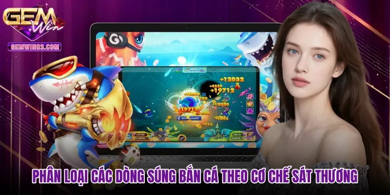 phan-loai-cac-dong-sung-ban-ca-theo-co-che-sat-thuong Phân loại các dòng súng bắn cá theo cơ chế sát thương