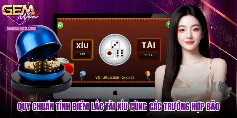 quy-chuan-tinh-diem-lac-tai-xiu-cung-cac-truong-hop-bao Quy chuẩn tính điểm lắc tài xỉu cùng các trường hợp bão