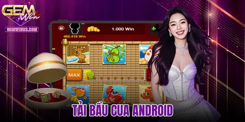Tải Bầu Cua Android - Cài Đặt File APK Gemwin An Toàn