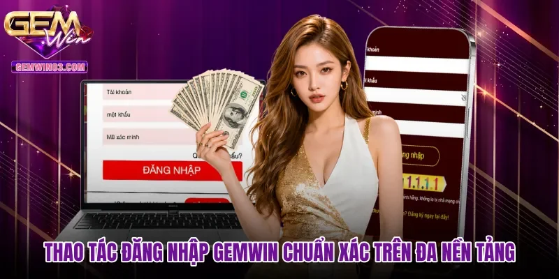 thao-tac-dang-nhap-gemwin-chuan-xac-tren-da-nen-tang Thao tác đăng nhập Gemwin chuẩn xác trên đa nền tảng