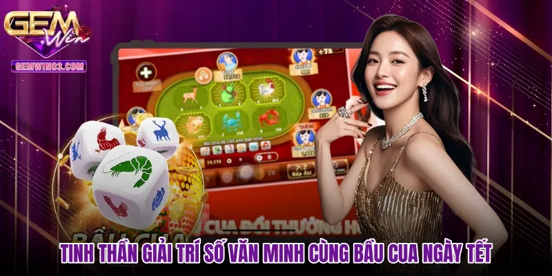 Tinh thần giải trí số văn minh cùng Bầu cua ngày tết