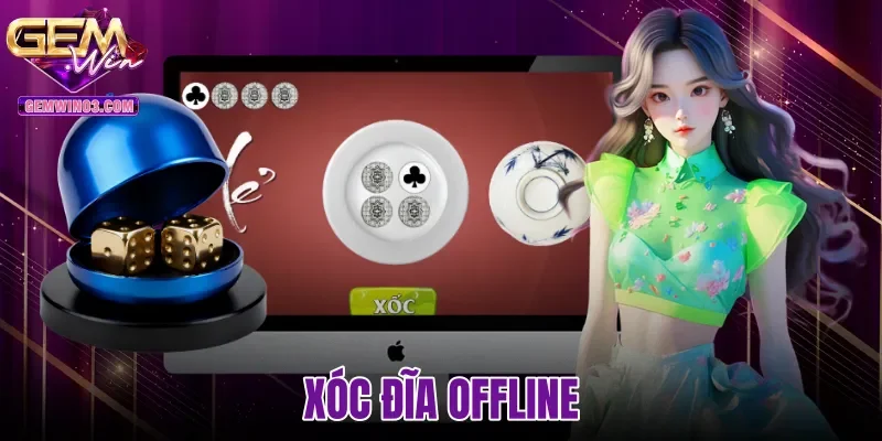 Xóc Đĩa Offline Là Gì - So Sánh Với Sảnh Cược Gemwin